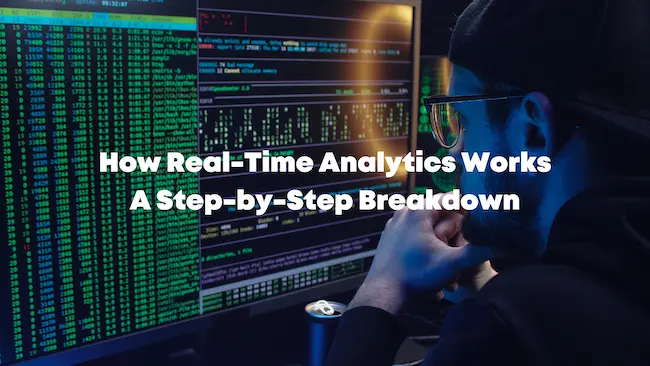 How Real-Time Analytics Works A Step By Step Breakdown